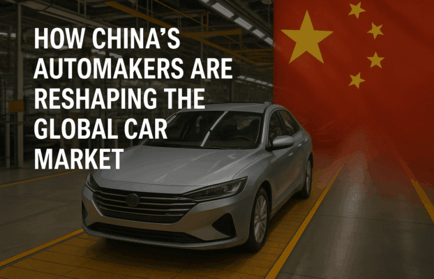 How China’s Automakers Are Reshaping the Global Car Market